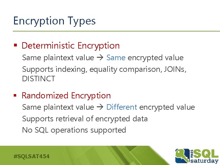 Encryption Types § Deterministic Encryption Same plaintext value Same encrypted value Supports indexing, equality