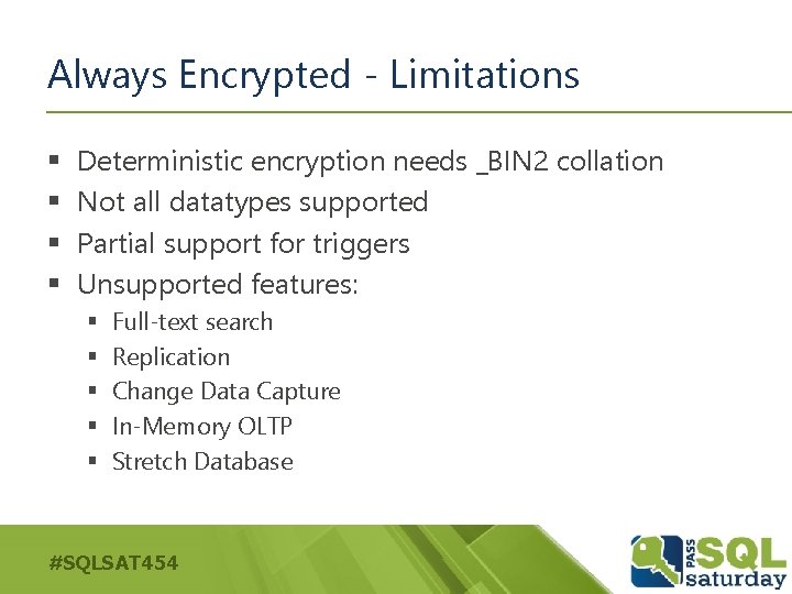 Always Encrypted - Limitations § § Deterministic encryption needs _BIN 2 collation Not all