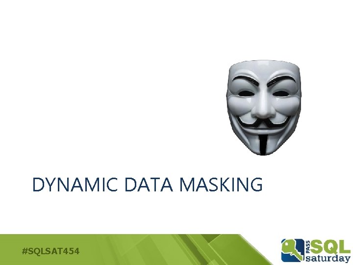 DYNAMIC DATA MASKING #SQLSAT 454 