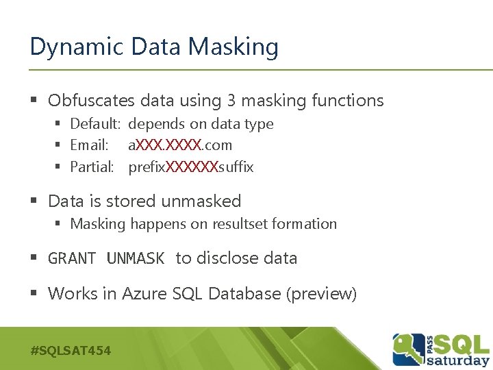 Dynamic Data Masking § Obfuscates data using 3 masking functions § Default: depends on