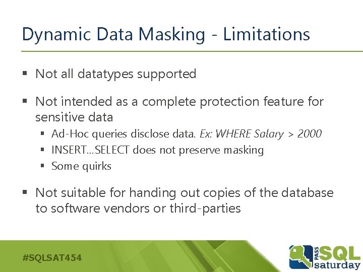 Dynamic Data Masking - Limitations § Not all datatypes supported § Not intended as