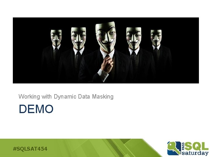 Working with Dynamic Data Masking DEMO #SQLSAT 454 