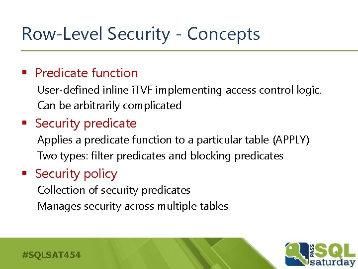 Row-Level Security - Concepts § Predicate function User-defined inline i. TVF implementing access control