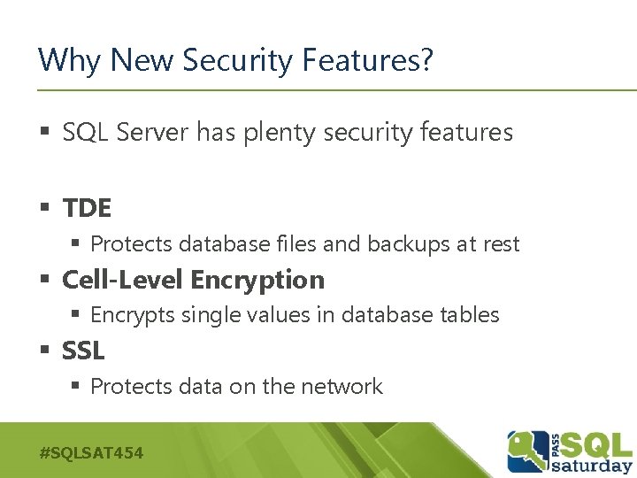 Why New Security Features? § SQL Server has plenty security features § TDE §