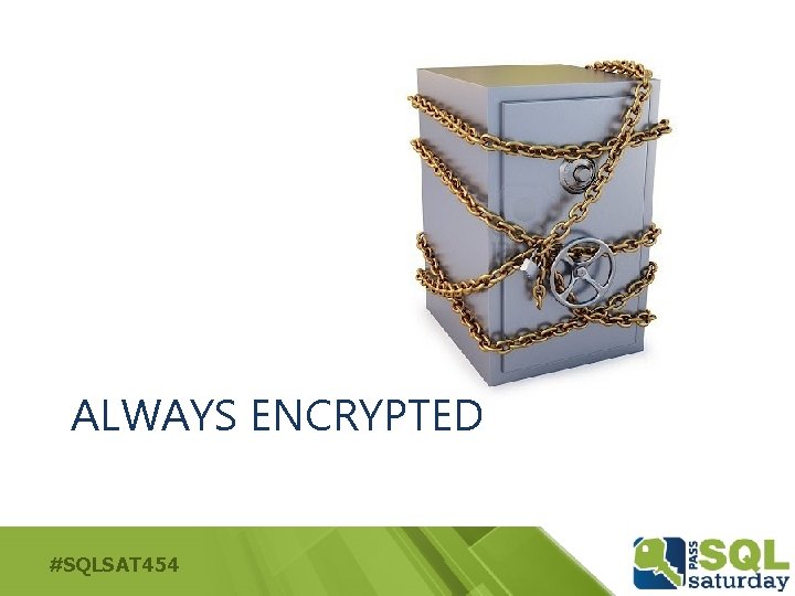 ALWAYS ENCRYPTED #SQLSAT 454 