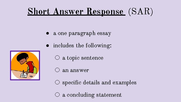 Short Answer Response (SAR) ● a one paragraph essay ● includes the following: ○