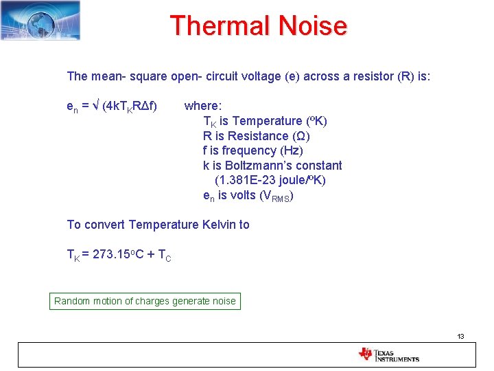 Thermal Noise The mean- square open- circuit voltage (e) across a resistor (R) is: