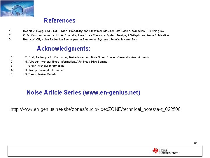References 1. 2. 3. Robert V. Hogg, and Elliot A Tanis, Probability and Statistical