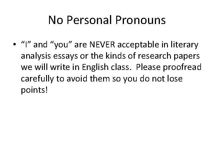 No Personal Pronouns • “I” and “you” are NEVER acceptable in literary analysis essays No Personal Pronouns • “I” and “you” are NEVER acceptable in literary analysis essays