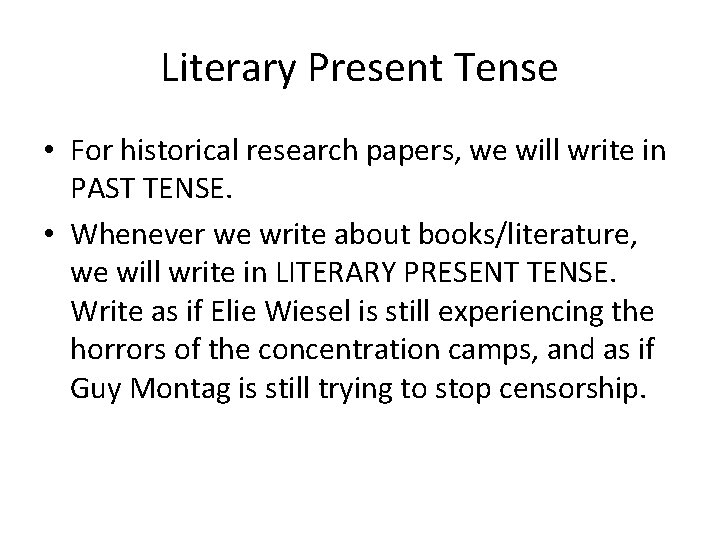 Literary Present Tense • For historical research papers, we will write in PAST TENSE. Literary Present Tense • For historical research papers, we will write in PAST TENSE.