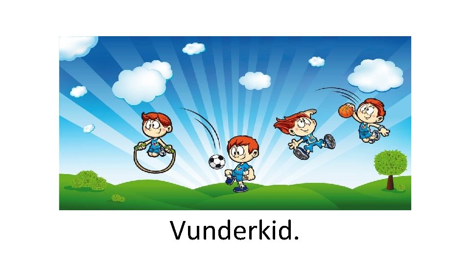 Vunderkid. 