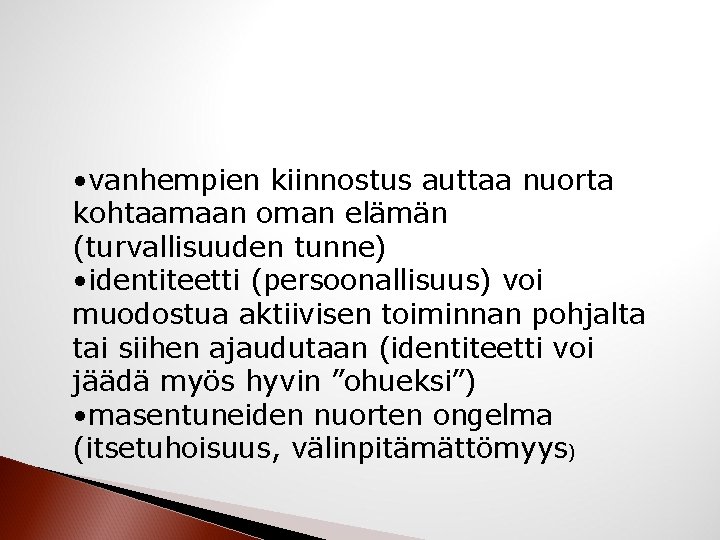  • vanhempien kiinnostus auttaa nuorta kohtaamaan oman elämän (turvallisuuden tunne) • identiteetti (persoonallisuus)