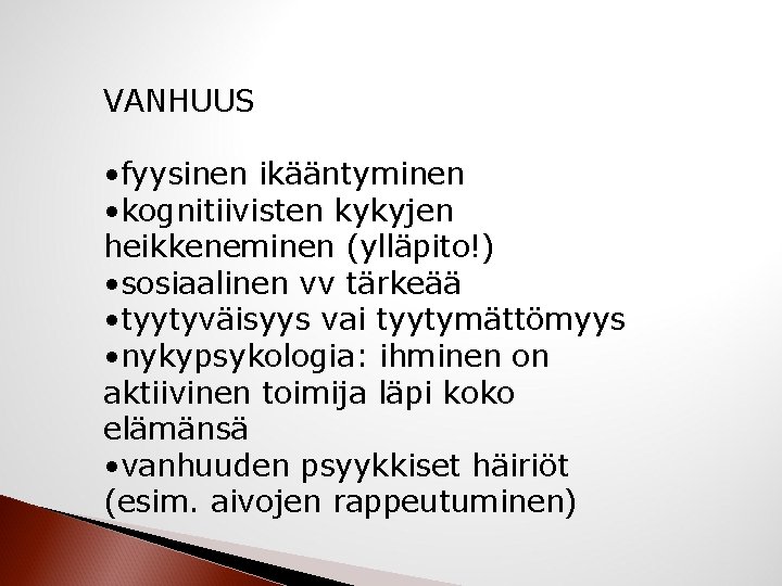 VANHUUS • fyysinen ikääntyminen • kognitiivisten kykyjen heikkeneminen (ylläpito!) • sosiaalinen vv tärkeää •