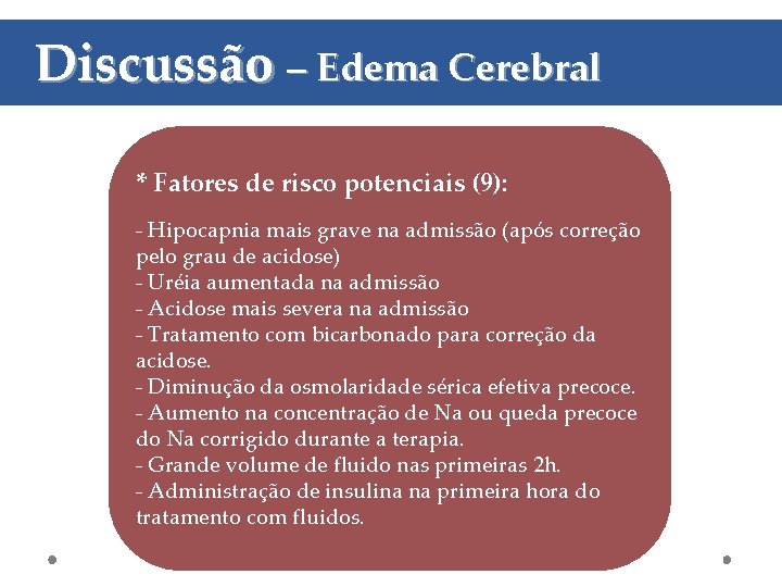 Discussão – Edema Cerebral * Fatores de risco potenciais (9): - Hipocapnia mais grave