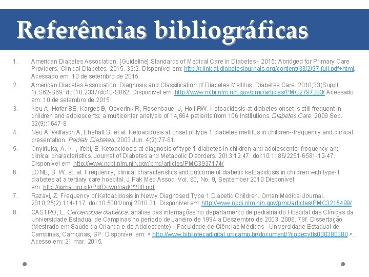 Referências bibliográficas 1. 2. 3. 4. 5. 6. 7. 8. American Diabetes Association. [Guideline]