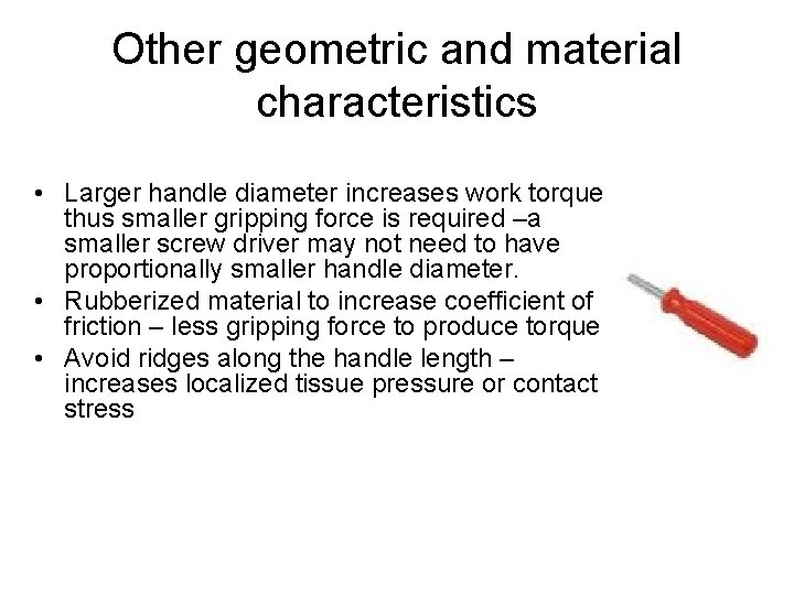 Other geometric and material characteristics • Larger handle diameter increases work torque thus smaller