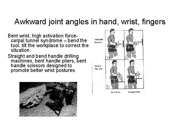 Awkward joint angles in hand, wrist, fingers Bent wrist, high activation forcecarpal tunnel syndrome