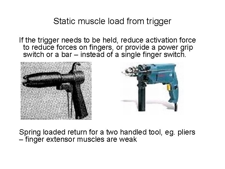 Static muscle load from trigger If the trigger needs to be held, reduce activation