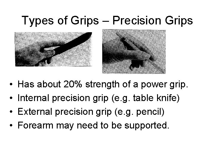 Types of Grips – Precision Grips • • Has about 20% strength of a