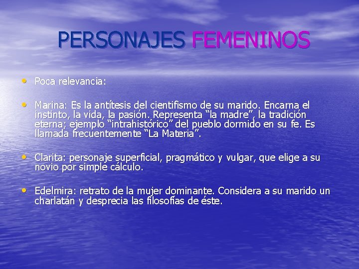 PERSONAJES FEMENINOS • Poca relevancia: • Marina: Es la antítesis del cientifismo de su