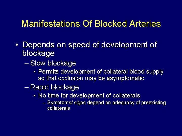 Manifestations Of Blocked Arteries • Depends on speed of development of blockage – Slow