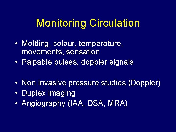 Monitoring Circulation • Mottling, colour, temperature, movements, sensation • Palpable pulses, doppler signals •