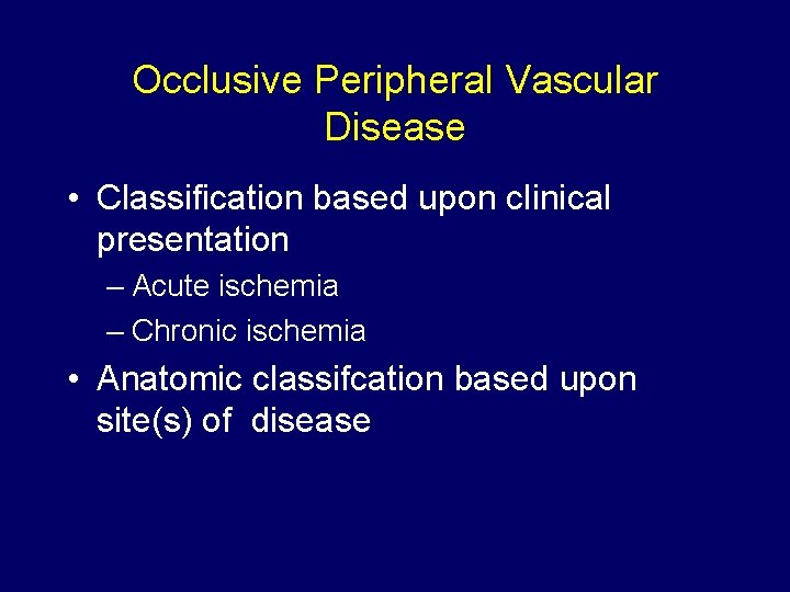 Occlusive Peripheral Vascular Disease • Classification based upon clinical presentation – Acute ischemia –