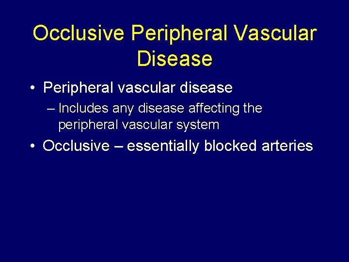 Occlusive Peripheral Vascular Disease • Peripheral vascular disease – Includes any disease affecting the