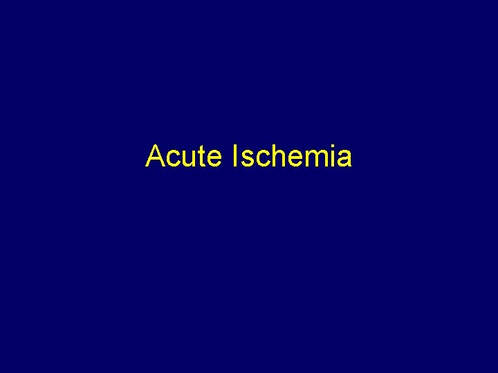 Acute Ischemia 