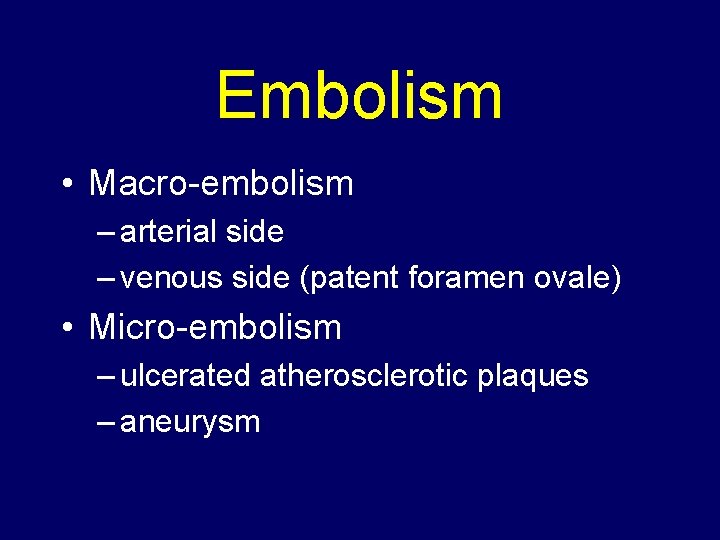 Embolism • Macro-embolism – arterial side – venous side (patent foramen ovale) • Micro-embolism