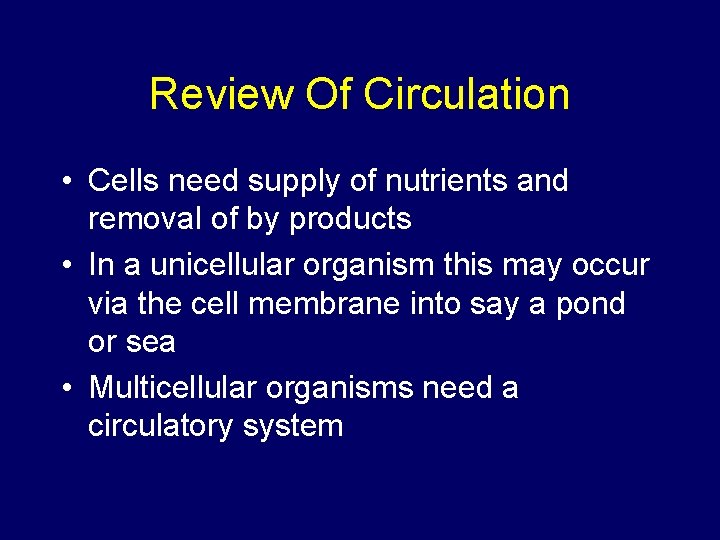 Review Of Circulation • Cells need supply of nutrients and removal of by products