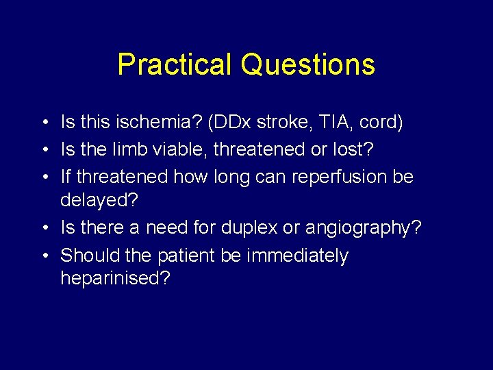 Practical Questions • Is this ischemia? (DDx stroke, TIA, cord) • Is the limb