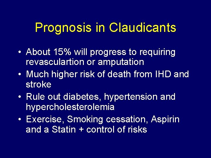 Prognosis in Claudicants • About 15% will progress to requiring revasculartion or amputation •