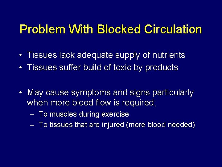 Problem With Blocked Circulation • Tissues lack adequate supply of nutrients • Tissues suffer