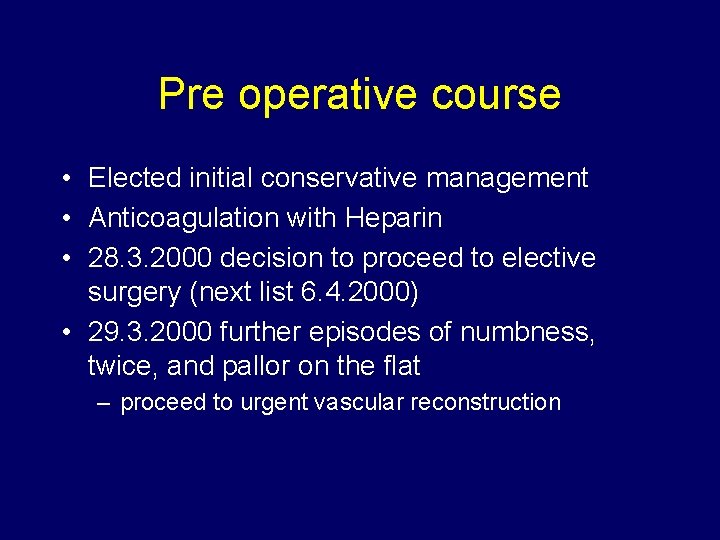 Pre operative course • Elected initial conservative management • Anticoagulation with Heparin • 28.