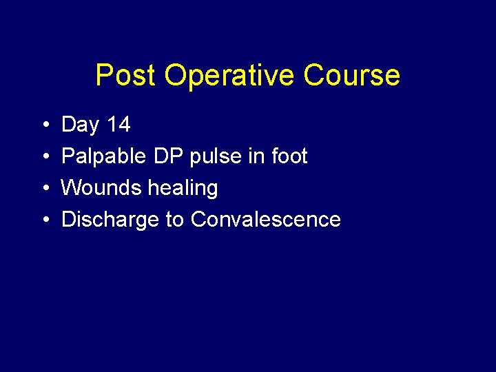 Post Operative Course • • Day 14 Palpable DP pulse in foot Wounds healing