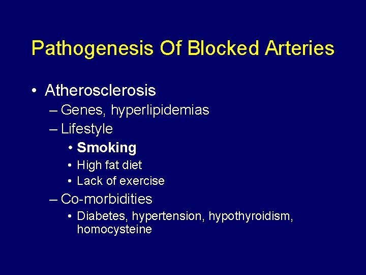Pathogenesis Of Blocked Arteries • Atherosclerosis – Genes, hyperlipidemias – Lifestyle • Smoking •