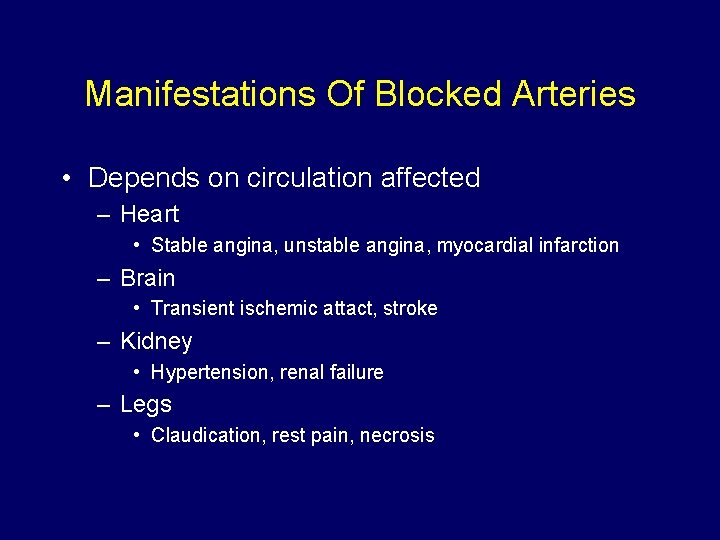 Manifestations Of Blocked Arteries • Depends on circulation affected – Heart • Stable angina,