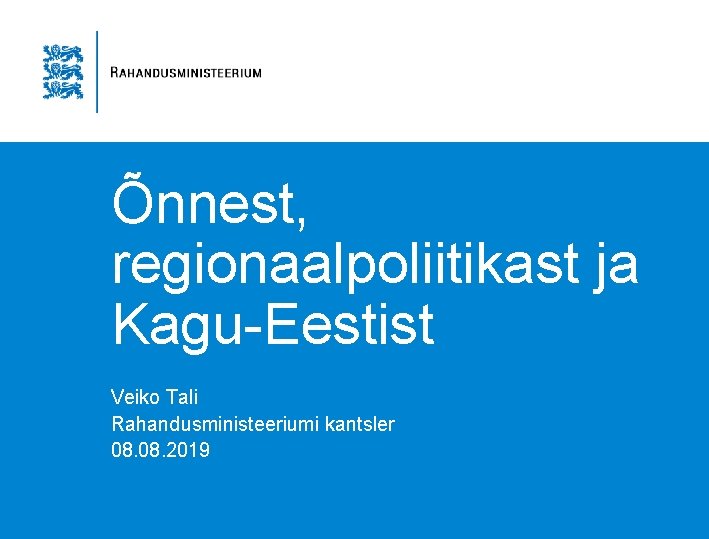 Õnnest, regionaalpoliitikast ja Kagu-Eestist Veiko Tali Rahandusministeeriumi kantsler 08. 2019 