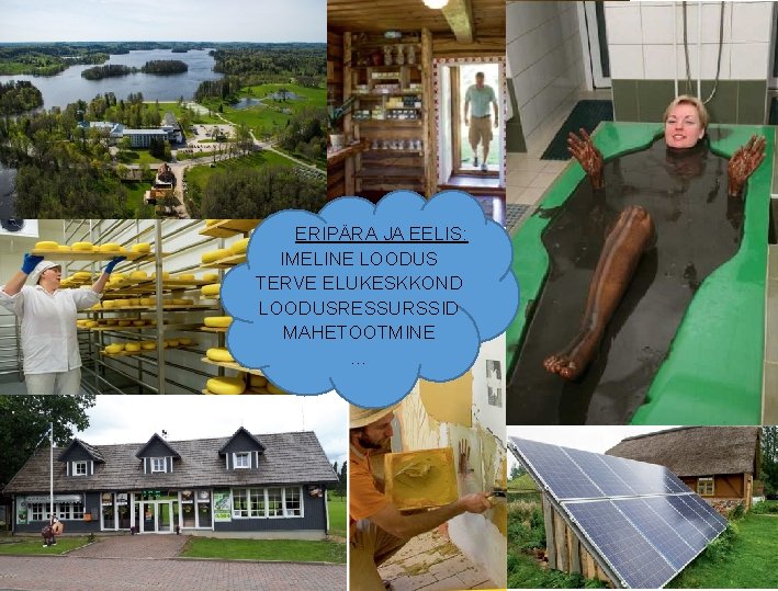  ERIPÄRA JA EELIS: IMELINE LOODUS TERVE ELUKESKKOND LOODUSRESSURSSID MAHETOOTMINE … 