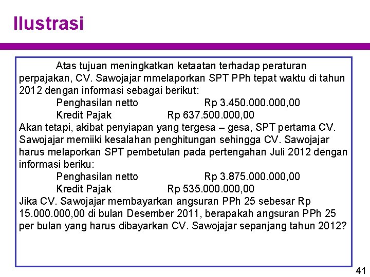 Ilustrasi Atas tujuan meningkatkan ketaatan terhadap peraturan perpajakan, CV. Sawojajar mmelaporkan SPT PPh tepat