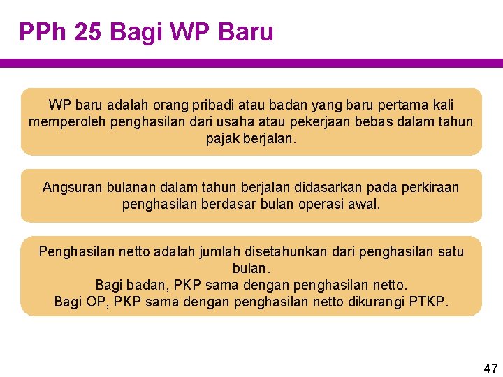 PPh 25 Bagi WP Baru WP baru adalah orang pribadi atau badan yang baru PPh 25 Bagi WP Baru WP baru adalah orang pribadi atau badan yang baru