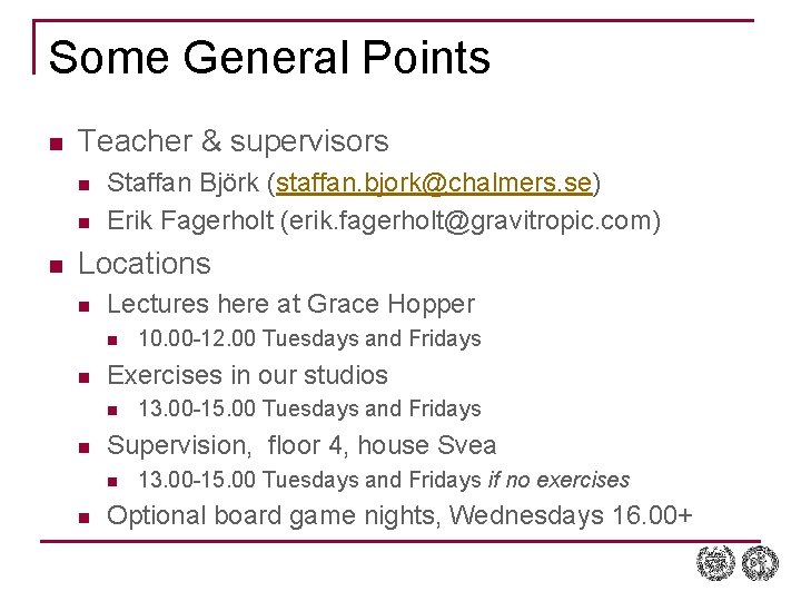 Some General Points n Teacher & supervisors n n n Staffan Björk (staffan. bjork@chalmers. Some General Points n Teacher & supervisors n n n Staffan Björk (staffan. bjork@chalmers.