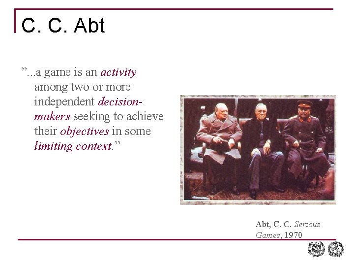 C. C. Abt ”. . . a game is an activity among two or C. C. Abt ”. . . a game is an activity among two or
