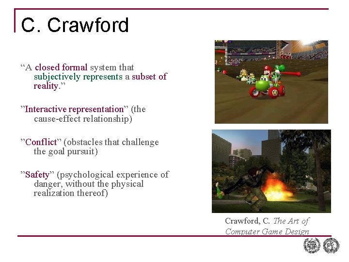C. Crawford “A closed formal system that subjectively represents a subset of reality. ” C. Crawford “A closed formal system that subjectively represents a subset of reality. ”