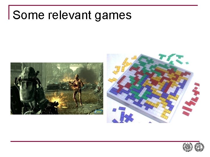 Some relevant games Some relevant games