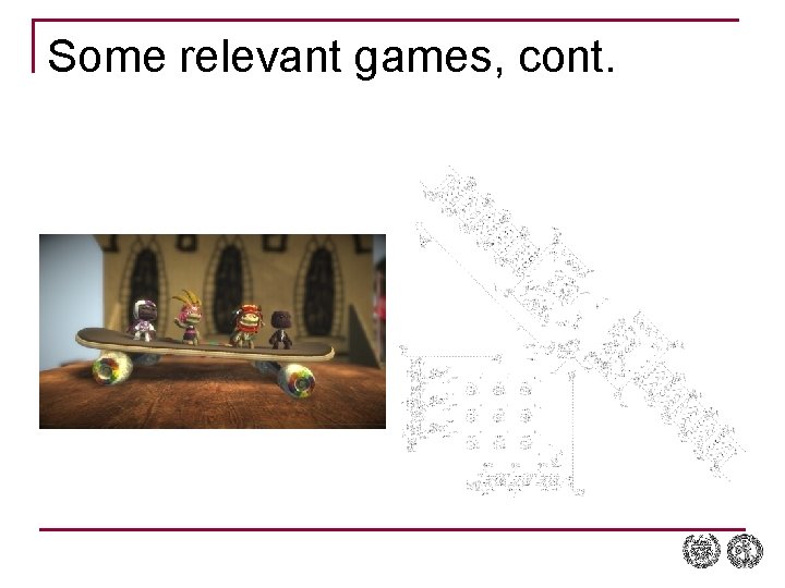 Some relevant games, cont. Some relevant games, cont.