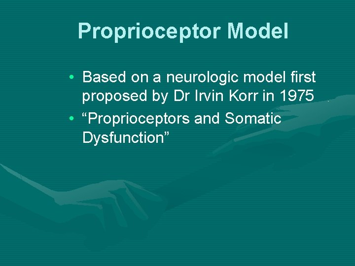 Proprioceptor Model • Based on a neurologic model first proposed by Dr Irvin Korr