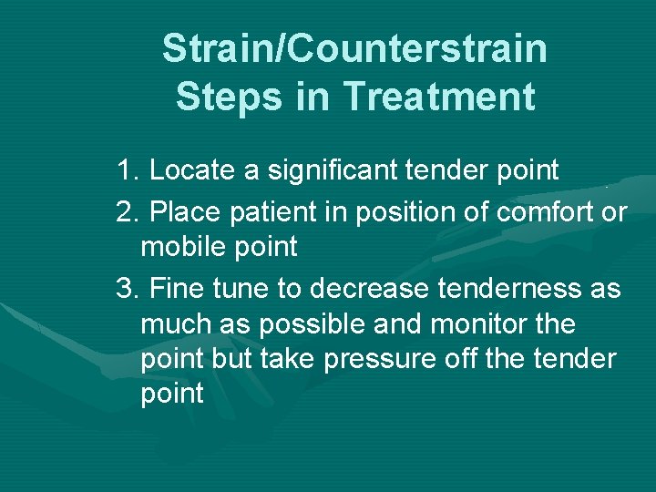 Strain/Counterstrain Steps in Treatment 1. Locate a significant tender point 2. Place patient in