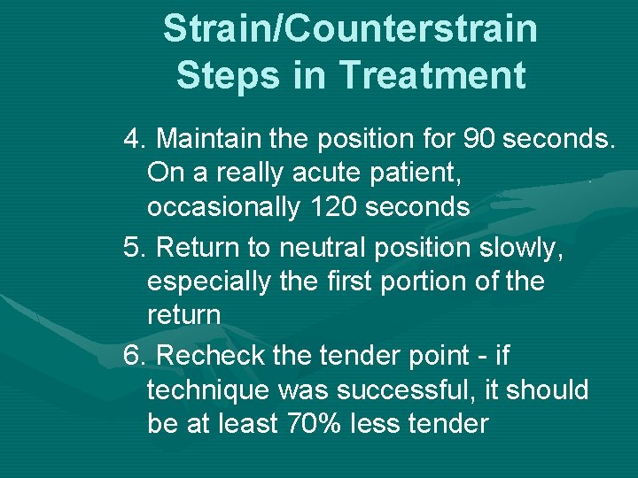 Strain/Counterstrain Steps in Treatment 4. Maintain the position for 90 seconds. On a really